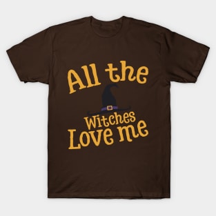 All the witches love me T-Shirt